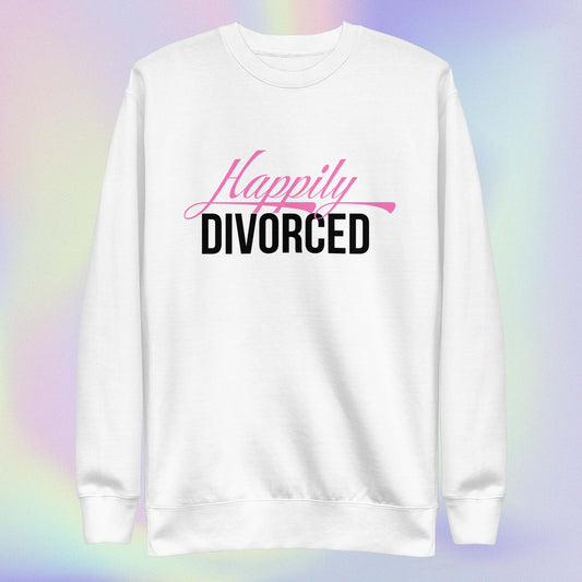 Celebration Mindset Exclusive: Happily Divorced Unisex Premium Sweatshirt